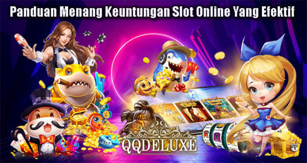 Panduan Menang Keuntungan Slot Online Yang Efektif