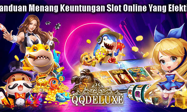 Panduan Menang Keuntungan Slot Online Yang Efektif