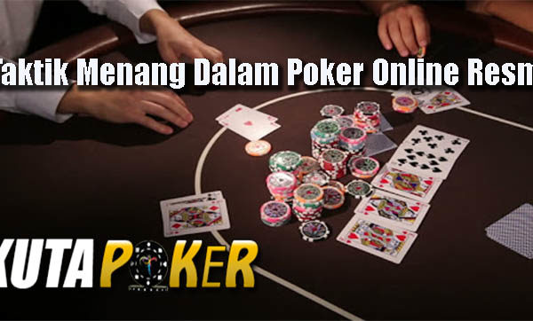 Taktik Menang Dalam Poker Online Resmi