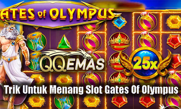 Trik Untuk Menang Slot Gates Of Olympus