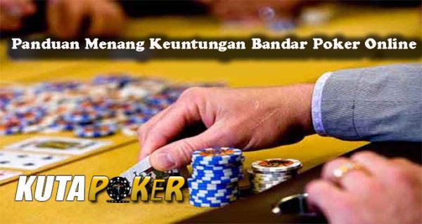 Panduan Menang Keuntungan Bandar Poker Online